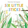 Six Little Sticks - Tiffany Stone - 9781778401237