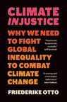 Climate Injustice - Friederike Otto - 9781778401626
