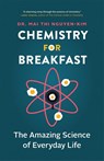 Chemistry for Breakfast - Mai Thi Nguyen-Kim - 9781778401916