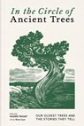 In the Circle of Ancient Trees: Our Oldest Trees and the Stories They Tell - Valerie Trouet - 9781778402685