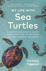 My Life with Sea Turtles - Christine Figgener - 9781778402890