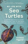 My Life with Sea Turtles - Christine Figgener - 9781778402890