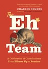 The Eh Team: A Celebration of Canadianisms from Elbows Up to Poutine - Charles DeMers - 9781778403743