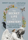 The Secret Life of a Cemetery: The Wild Nature and Enchanting Lore of Père-Lachaise - Benoît Gallot - 9781778403903