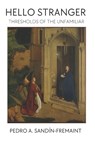 Hello, Stranger: Thresholds of the Unfamiliar - Pedro A. Sandín-Fremaint - 9781778730252