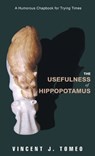 The Usefulness of Hippopotamus - Vincent J. Tomeo - 9781778833502