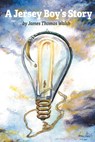 A Jersey Boy's Story - James Thomas Walsh - 9781778834899