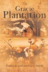 The Gracie Plantation - Danny Arnold ; Garry Smith - 9781778835179