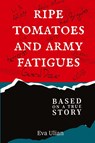 Ripe Tomatoes and Army Fatigues - Eva Ulian - 9781778836527