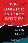 Ripe Tomatoes and Army Fatigues - Eva Ulian - 9781778836527