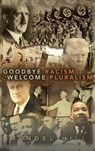Goodbye Racism, Welcome Pluralism - Mendel D. Hill - 9781778838026