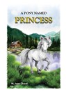 A Pony Named Princess - M. Joan Chard - 9781778921797