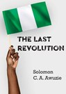 The Last Revolution - Solomon C. A. Awuzie - 9781779285294