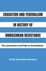 Education and Federalism in History of Ambazonian Resistance - Peter Ateh-Afac Fossungu - 9781779285331