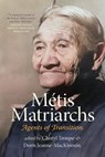 Métis Matriarchs: Agents of Transition - Cheryl Troupe - 9781779400116