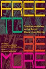 Free to Be More: Creative Activism in the Era of Black Lives Matter - Syrus Marcus Ware - 9781779401328