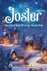 Joster: The Chief Bell Elf of the North Pole - Denise E. Williams - 9781779410214