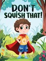 Don't Squish That! - Melanie S. Williams - 9781779441775
