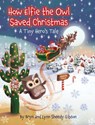 How Elfie the Owl Saved Christmas - Lynn Sheedy Gibson ; Bryn Sheedy Gibson - 9781779442475