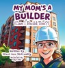My Mom's a Builder (Can I Build Too?) - Sheri Ann McQuality - 9781779442772