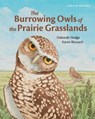 The Burrowing Owls of the Prairie Grasslands - Deborah Hodge - 9781779460318