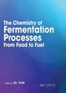 The Chemistry of Fermentation Processes: From Food to Fuel - Tirth Tirth - 9781779564146