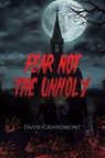 Fear Not the Unholy - David Grandmont - 9781779623614