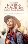 Nursing Adventures-A Fun Guide to Post-Retirement Bliss - Wayne C. Beno - 9781779624369