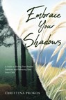 Embrace Your Shadows - Christina Prokos - 9781779627537
