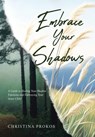 Embrace Your Shadows: A Guide to Healing Your Shadow Emotions and Embracing Your Inner Child - Christina Prokos - 9781779627544