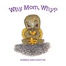 Why Mom, Why? - Parimalasri Docktor - 9781779628503