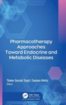 Pharmacotherapy Approaches Toward Endocrine and Metabolic Diseases - Thakur Gurjeet Singh ; Sanjana Mehta - 9781779640147