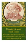 Charles Dickens' Hard Times: "Have a heart that never hardens and a temper that never tires, and a touch that never hurts." - Charles Dickens - 9781780006109