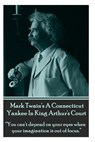 Mark Twain's A Connecticut Yankee In King Arthur's Court: "You can't depend on your eyes when your imagination is out of focus." - Mark Twain - 9781780009162