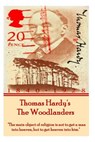Thomas Hardy's The Woodlanders: "The main object of religion is not to get a man into heaven, but to get heaven into him." - Thomas Hardy - 9781780009834