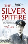 The Silver Spitfire - Wg Cdr Tom Neil - 9781780221212