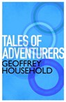 Tales of Adventurers - Geoffrey Household - 9781780224084