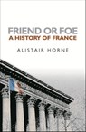 Friend or Foe - Sir Alistair Horne CBE - 9781780224435