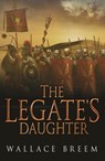 The Legate's Daughter - Wallace Breem - 9781780225388