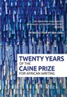 Twenty Years of the Caine Prize for African Writing - Caine Prize - 9781780265568