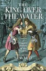 The King Over the Water - Desmond Seward - 9781780276762