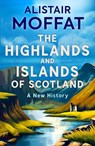 The Highlands and Islands of Scotland - Alistair Moffat - 9781780278575