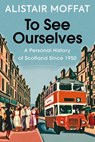 To See Ourselves - Alistair Moffat - 9781780279473