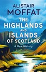The Highlands and Islands of Scotland - Alistair Moffat - 9781780279572