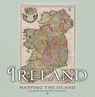 Ireland: Mapping the Island - Joseph Brady ; Paul Ferguson - 9781780279640