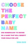 Choose the Perfect Baby Name - Sonia Ducie - 9781780280455