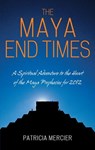 The Maya End Times - Patricia Mercier - 9781780283357
