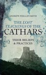 The Lost Teachings of the Cathars - Andrew Phillip Smith - 9781780288048