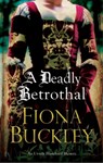 A Deadly Betrothal - Fiona Buckley - 9781780290973
