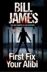 First Fix Your Alibi - Bill James - 9781780295664